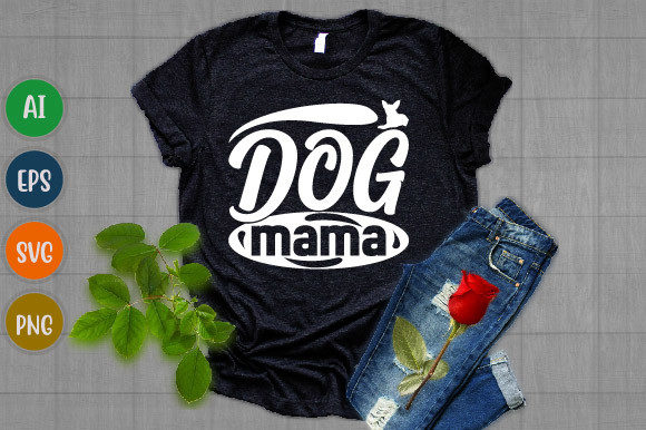 Dog Mama, Funny Mama, Dog Lover T Shirt