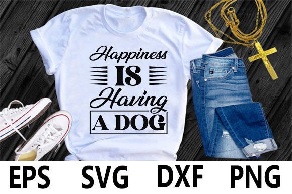 Dog T-shirt Design, Happiness Is Having