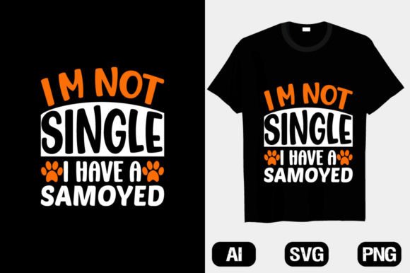 Dog T-shirt Design I m Not Single I Vl 1