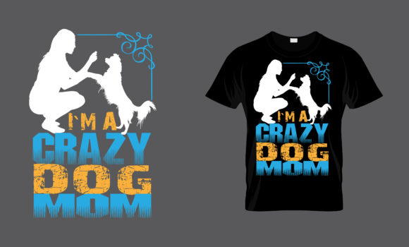 I Am a Crazy Dog Mom - T-shirt Design