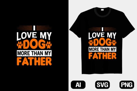I Love My Dog More Than My Father Shirt