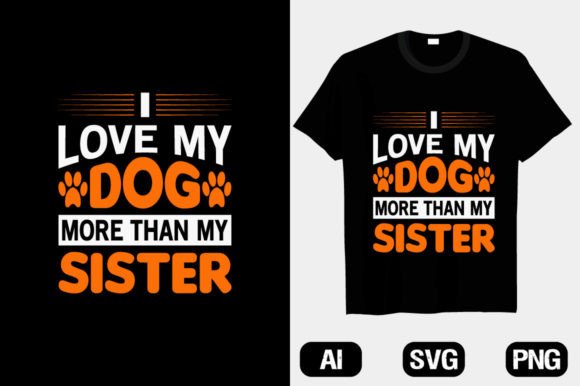 I Love My Dog More Than My Sister Shirt